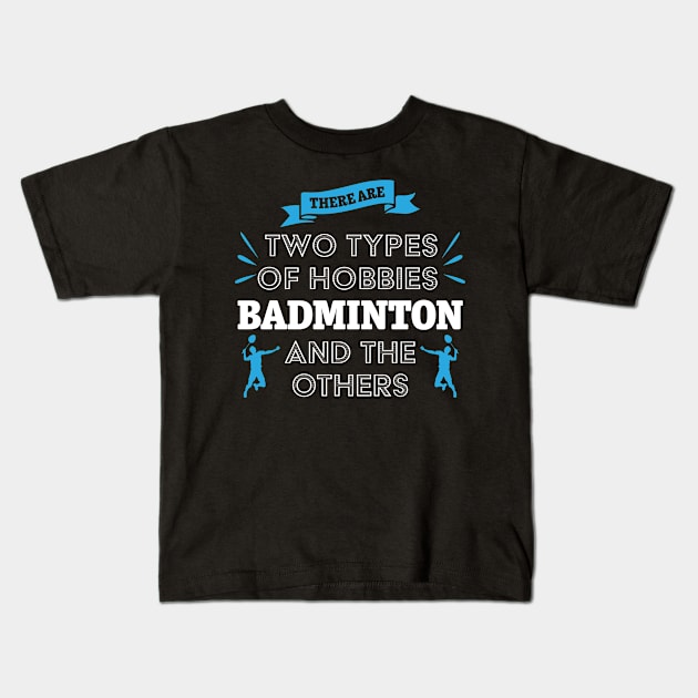 There Are To Types Of Hobbies Badminton Player Kids T-Shirt by petervanderwalk